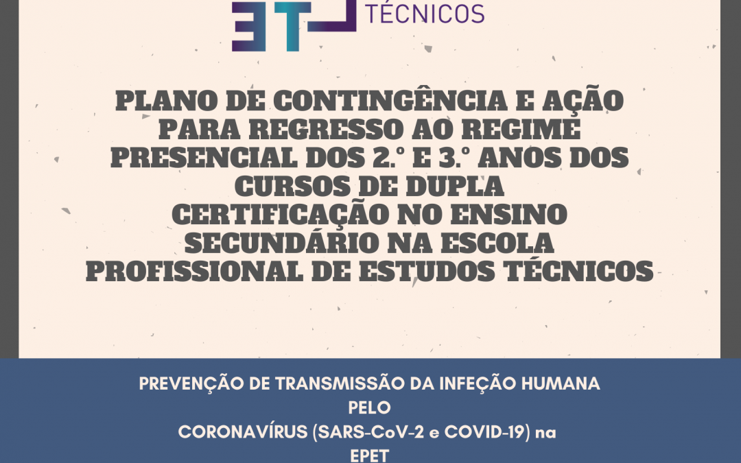 PLANO DE CONTINGÊNCIA E AÇÃO PARA REGRESSO AO REGIME PRESENCIAL DOS 2.º E 3.º ANOS DOS CURSOS DE DUPLA CERTIFICAÇÃO NO ENSINO SECUNDÁRIO NA ESCOLA PROFISSIONAL DE ESTUDOS TÉCNICOS