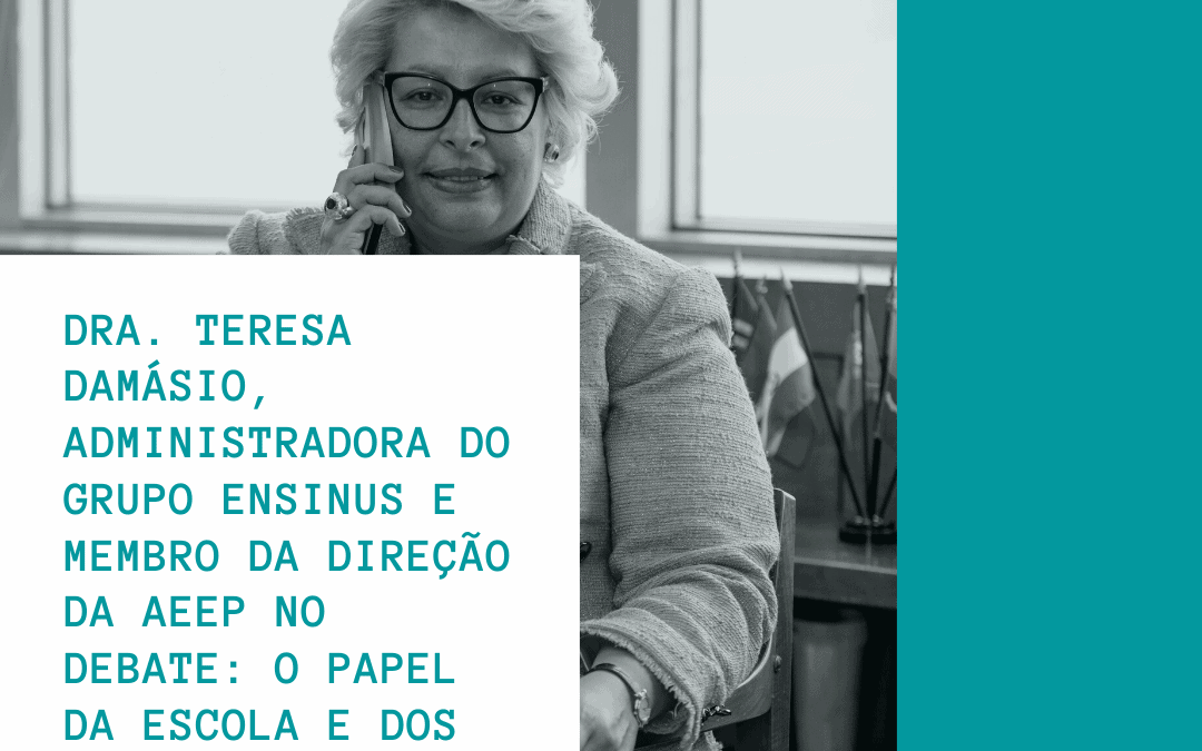 Dra. Teresa Damásio, Administradora do Grupo ENSINUS e Membro da Direção da AEEP no Debate: O Papel da Escola e dos Educadores