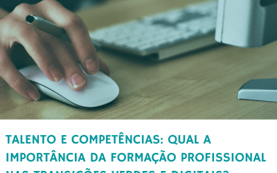 Talento e competências: Qual a importância da formação profissional nas transições verdes e digitais?
