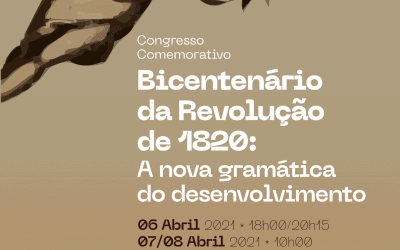Congresso Comemorativo do Bicentenário da Revolução de 1820: A nova gramática do desenvolvimento -6 a 8 de abril – Via Zoom